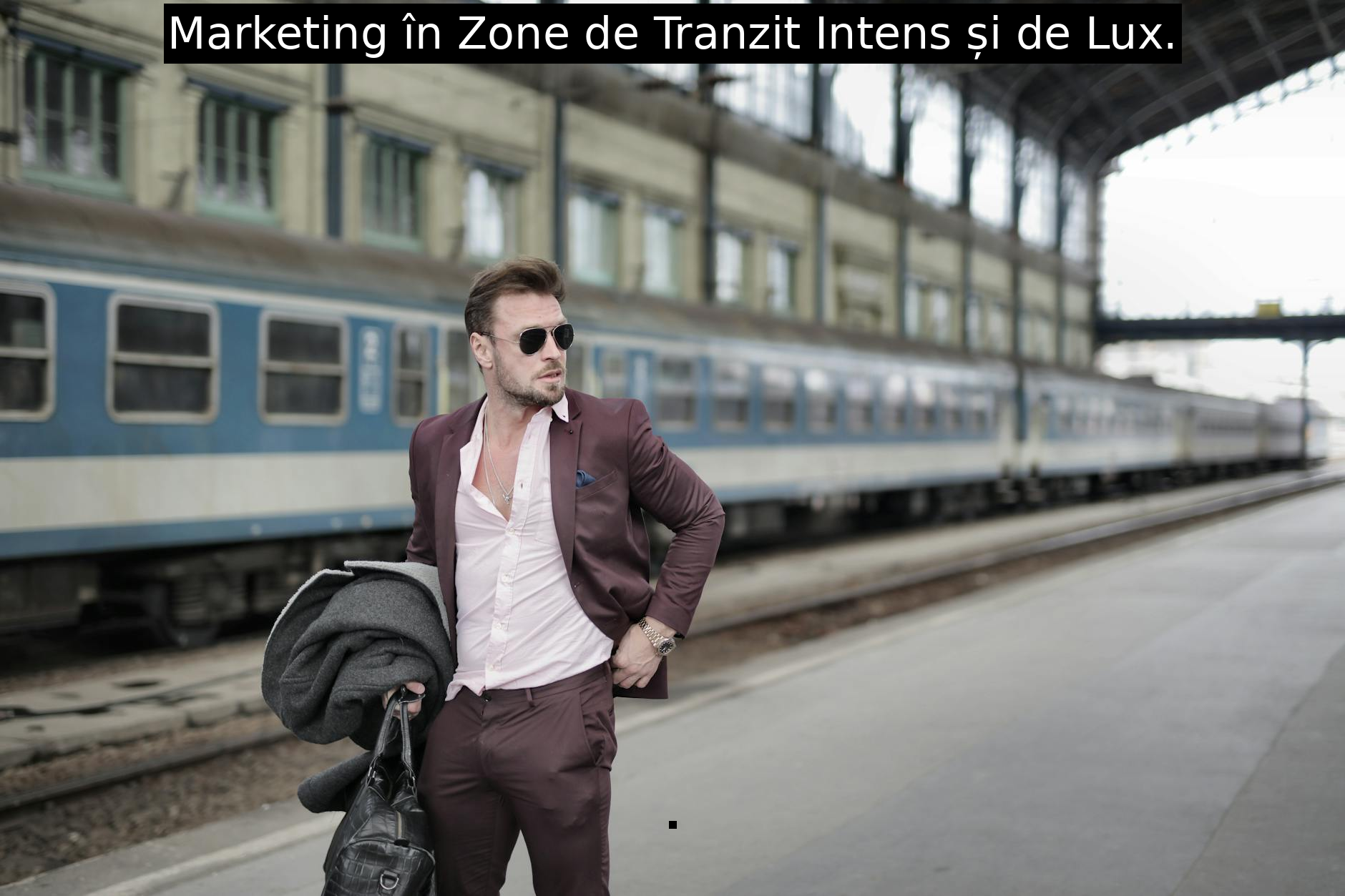 Marketing în Zone de Tranzit Intens și de Lux.